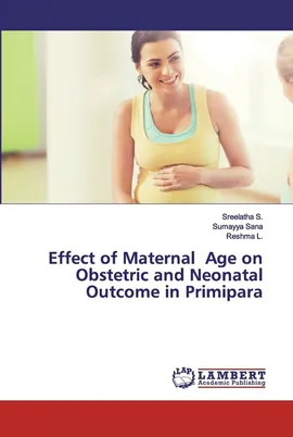 Effect of Maternal Age on Obstetric and Neonatal Outcome in Primipara - Sreelatha S.