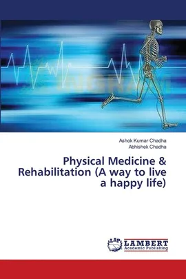 Physical Medicine & Rehabilitation (A way to live a happy life) - Ashok Kumar Chadha