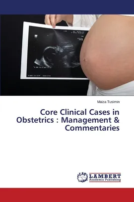 Core Clinical Cases in Obstetrics - Maiza Tusimin