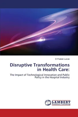 Disruptive Transformations in Health Care - D Pulane Lucas