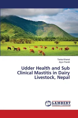 Udder Health and Sub Clinical Mastitis in Dairy Livestock, Nepal - Tanka Khanal