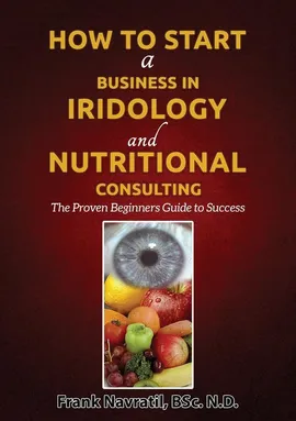 How to Start a Business in Iridology and Nutritional Consulting - Frank Navratil