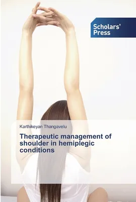 Therapeutic management of shoulder in hemiplegic conditions - Karthikeyan Thangavelu