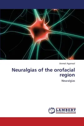 Neuralgias of the Orofacial Region - Anmol Agarwal
