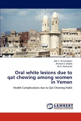 Oral white lesions due to qat chewing among women in Yemen - Jabr S. Al-Sanabani