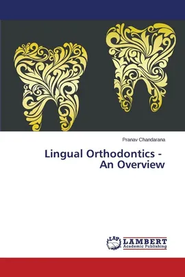 Lingual Orthodontics - An Overview - Pranav Chandarana