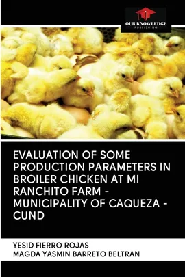 EVALUATION OF SOME PRODUCTION PARAMETERS IN BROILER CHICKEN AT MI RANCHITO FARM - MUNICIPALITY OF CAQUEZA -CUND - Rojas Yesid Fierro