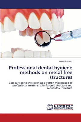 Professional dental hygiene methods on metal free structures - Marta Ermetici