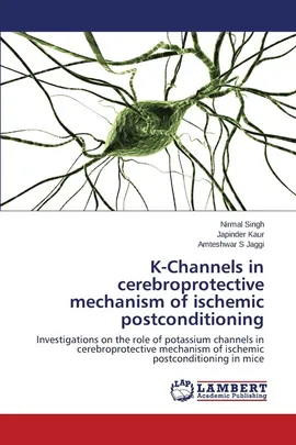 K-Channels in cerebroprotective mechanism of ischemic postconditioning - Nirmal Singh