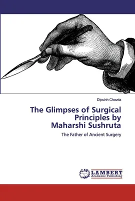 The Glimpses of Surgical Principles by Maharshi Sushruta - Dipsinh Chavda