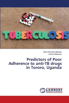 Predictors of Poor Adherence to anti-TB drugs in Tororo, Uganda - Alex Wanyama Barasa