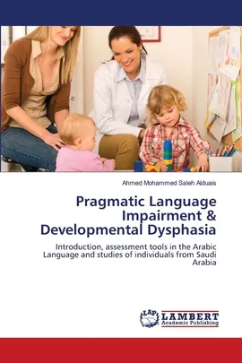 Pragmatic Language Impairment & Developmental Dysphasia - Ahmed Mohammed Saleh Alduais