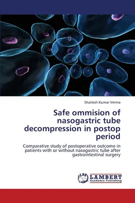 Safe Ommision of Nasogastric Tube Decompression in Postop Period - Shailesh Kumar Verma
