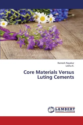 Core Materials Versus Luting Cements - Ramesh Nayakar