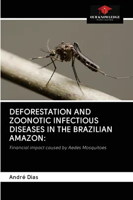 DEFORESTATION AND ZOONOTIC INFECTIOUS DISEASES IN THE BRAZILIAN AMAZON - André Dias