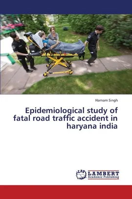 Epidemiological Study of Fatal Road Traffic Accident in Haryana India - Harnam Singh