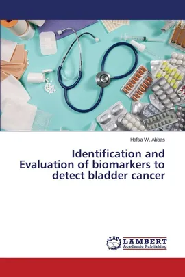 Identification and Evaluation of biomarkers to detect bladder cancer - Hafsa W. Abbas