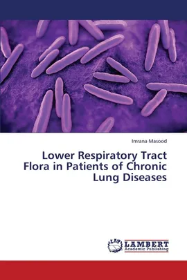 Lower Respiratory Tract Flora in Patients of Chronic Lung Diseases - Imrana Masood
