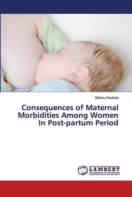 Consequences of Maternal Morbidities Among Women In Post-partum Period - Bishnu Devkota