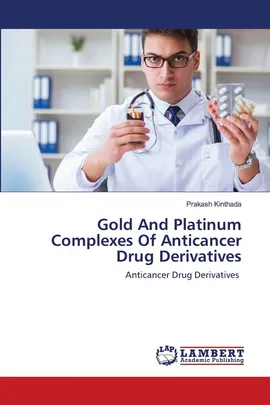Gold And Platinum Complexes Of Anticancer Drug Derivatives - Prakash Kinthada