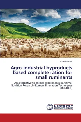 Agro-industrial byproducts based complete ration for small ruminants - N. Arulnathan