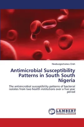 Antimicrobial Susceptibility Patterns in South South Nigeria - Nwabuogochukwu Oreh