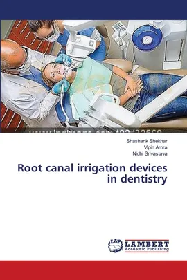 Root canal irrigation devices in dentistry - Shashank Shekhar