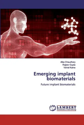 Emerging implant biomaterials - Alka Chaudhary