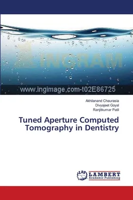 Tuned Aperture Computed Tomography in Dentistry - Akhilanand Chaurasia