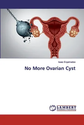 No More Ovarian Cyst - Isaac Enyemadze