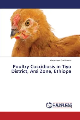 Poultry Coccidiosis in Tiyo District, Arsi Zone, Ethiopa - Getachew Gari Jimolu