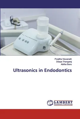 Ultrasonics in Endodontics - Poojitha Viswanath
