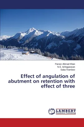 Effect of angulation of abutment on retention with effect of three - Parvez Ahmad Khan