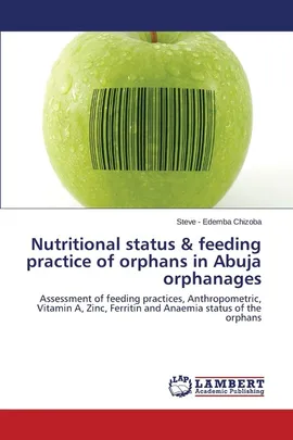Nutritional Status & Feeding Practice of Orphans in Abuja Orphanages - Steve -. Edemba Chizoba