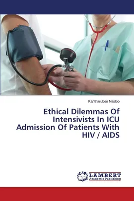 Ethical Dilemmas Of Intensivists In ICU Admission Of Patients With HIV / AIDS - Kantharuben Naidoo