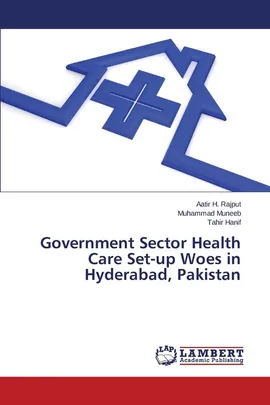 Government Sector Health Care Set-up Woes in Hyderabad, Pakistan - Rajput Aatir H.