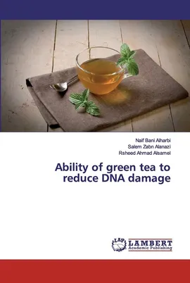 Ability of green tea to reduce DNA damage - Alharbi Naif Bani