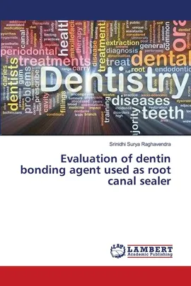 Evaluation of dentin bonding agent used as root canal sealer - Raghavendra Srinidhi Surya