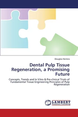 Dental Pulp Tissue Regeneration, a Promising Future - Douglas Herrera