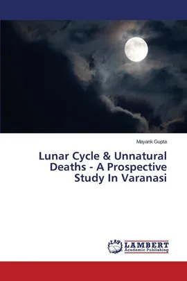 Lunar Cycle & Unnatural Deaths - A Prospective Study In Varanasi - MAYANK GUPTA