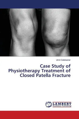 Case Study of Physiotherapy Treatment of Closed Patella Fracture - Umit Caliskaner