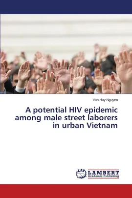 A potential HIV epidemic among male street laborers in urban Vietnam - Van Huy Nguyen