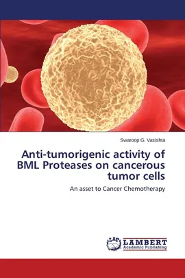 Anti-Tumorigenic Activity of Bml Proteases on Cancerous Tumor Cells - Swaroop G. Vasishta