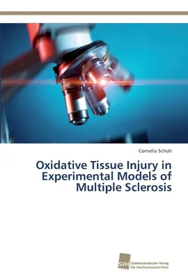 Oxidative Tissue Injury in Experimental Models of Multiple Sclerosis - Cornelia Schuh