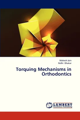 Torquing Mechanisms in Orthodontics - Mahesh Jain