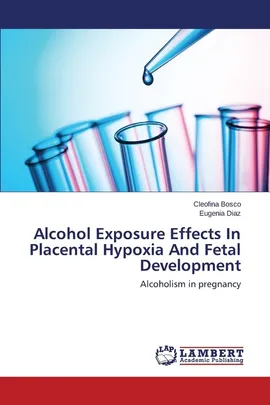 Alcohol Exposure Effects In Placental Hypoxia And Fetal Development - Cleofina Bosco