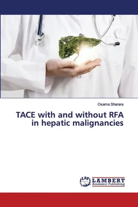 TACE with and without RFA in hepatic malignancies - Osama Sharara