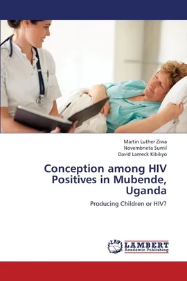 Conception among HIV Positives in Mubende, Uganda - Martin Luther Ziwa