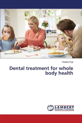 Dental treatment for whole body health - Yoshiro Fujii