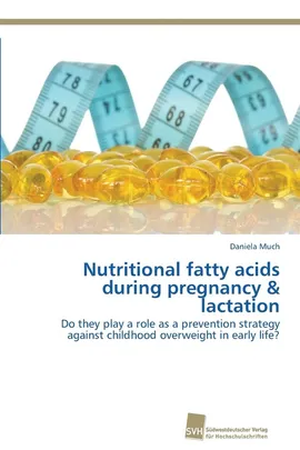 Nutritional fatty acids during pregnancy & lactation - Daniela Much